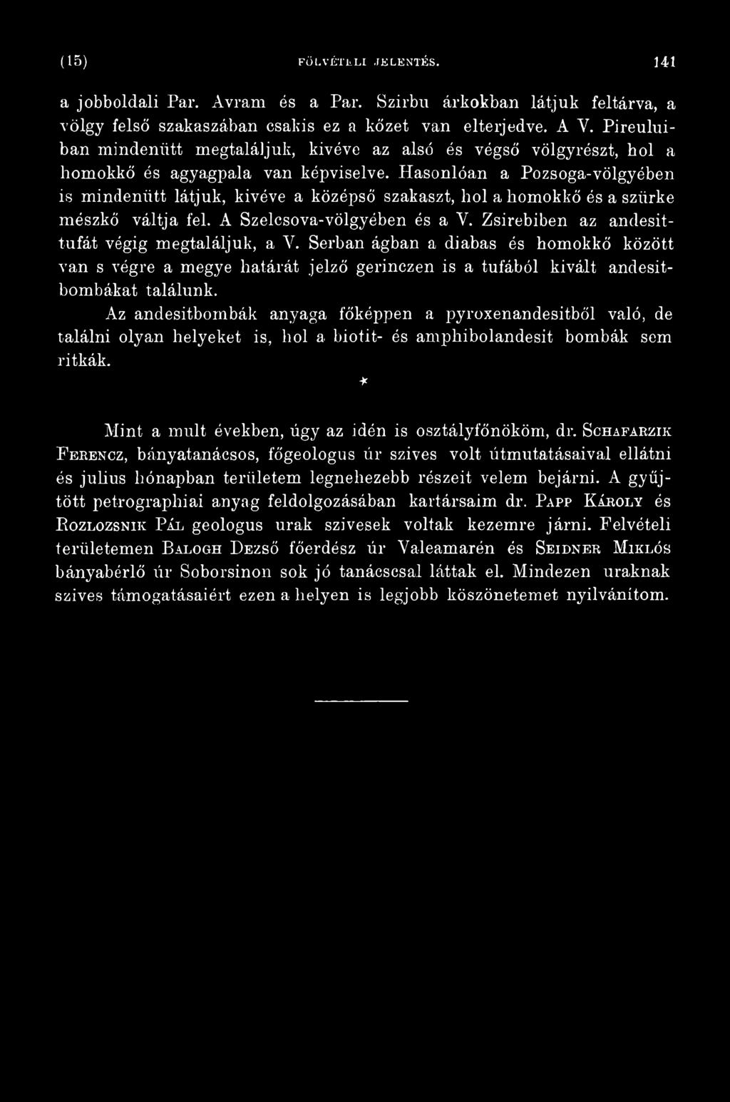 Az andesitbombák anyaga főképpen a pyroxenandesitből való, de találni olyan helyeket is, hol a biotit- és amphibolandesit bombák sem ritkák. * Mint a múlt években, úgy az idén is osztályfőnököm, dr.
