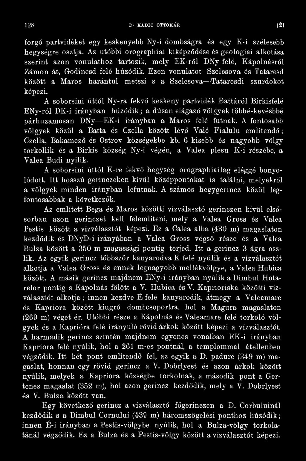 A fontosabb völgyek közül a Batta és Czella között lévő Valé Fialulu említendő; Czella, Bakamező és Ostrov községekbe kb.