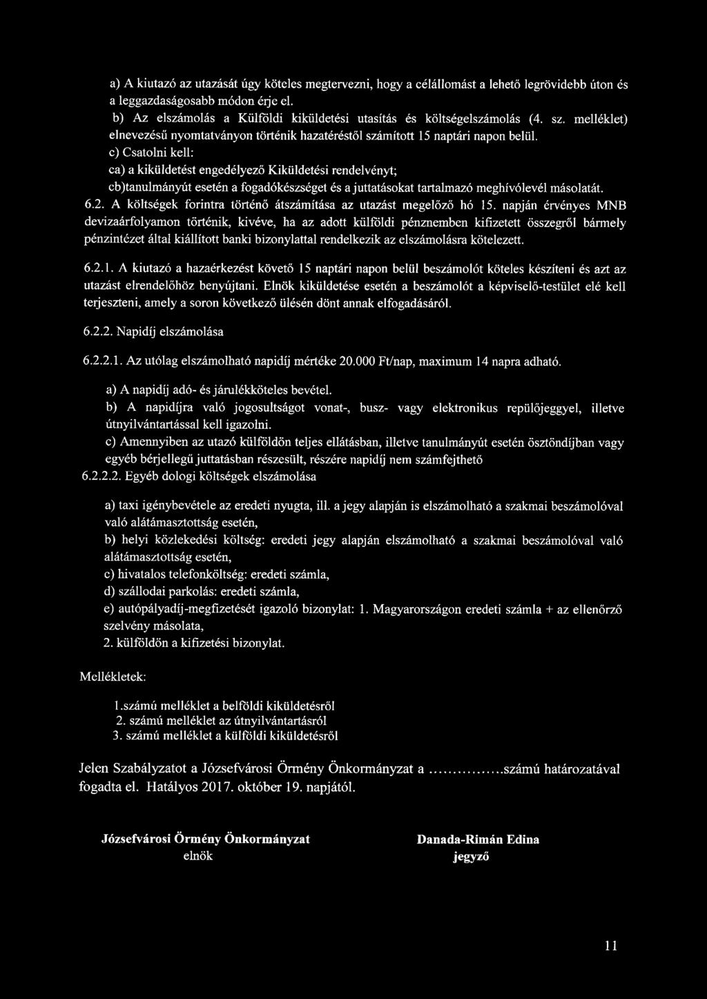 a) A kiutazó az utazását úgy köteles megtervezni, hogy a célállomást a lehető legrövidebb úton és a leggazdaságosabb módon érje el.