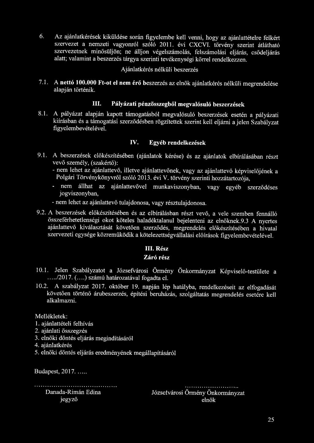 6. Az ajánlatkérések kiküldése során figyelembe kell venni, hogy az ajánlattételre felkért szervezet a nemzeti vagyonról szóló 2011. évi CXCVI.