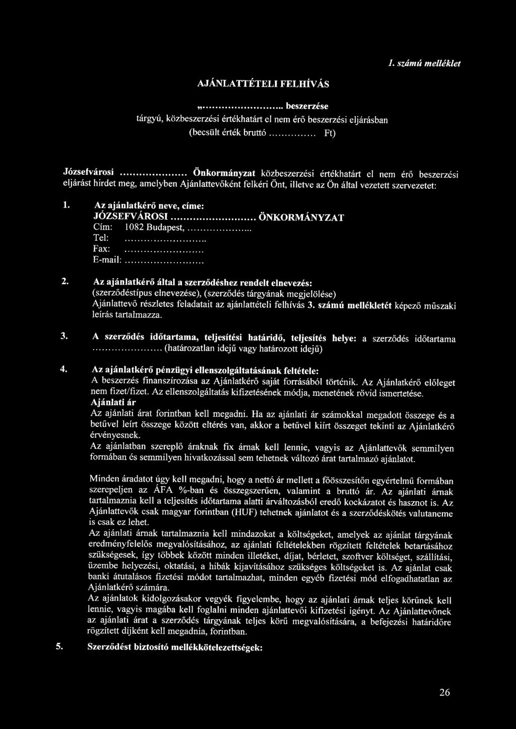 1. számú melléklet AJÁNLATTÉTELI FELHÍVÁS,, beszerzése tárgyú, közbeszerzési értékhatárt el nem érő beszerzési eljárásban (becsült érték bruttó Ft) Józsefvárosi Önkormányzat közbeszerzési értékhatárt