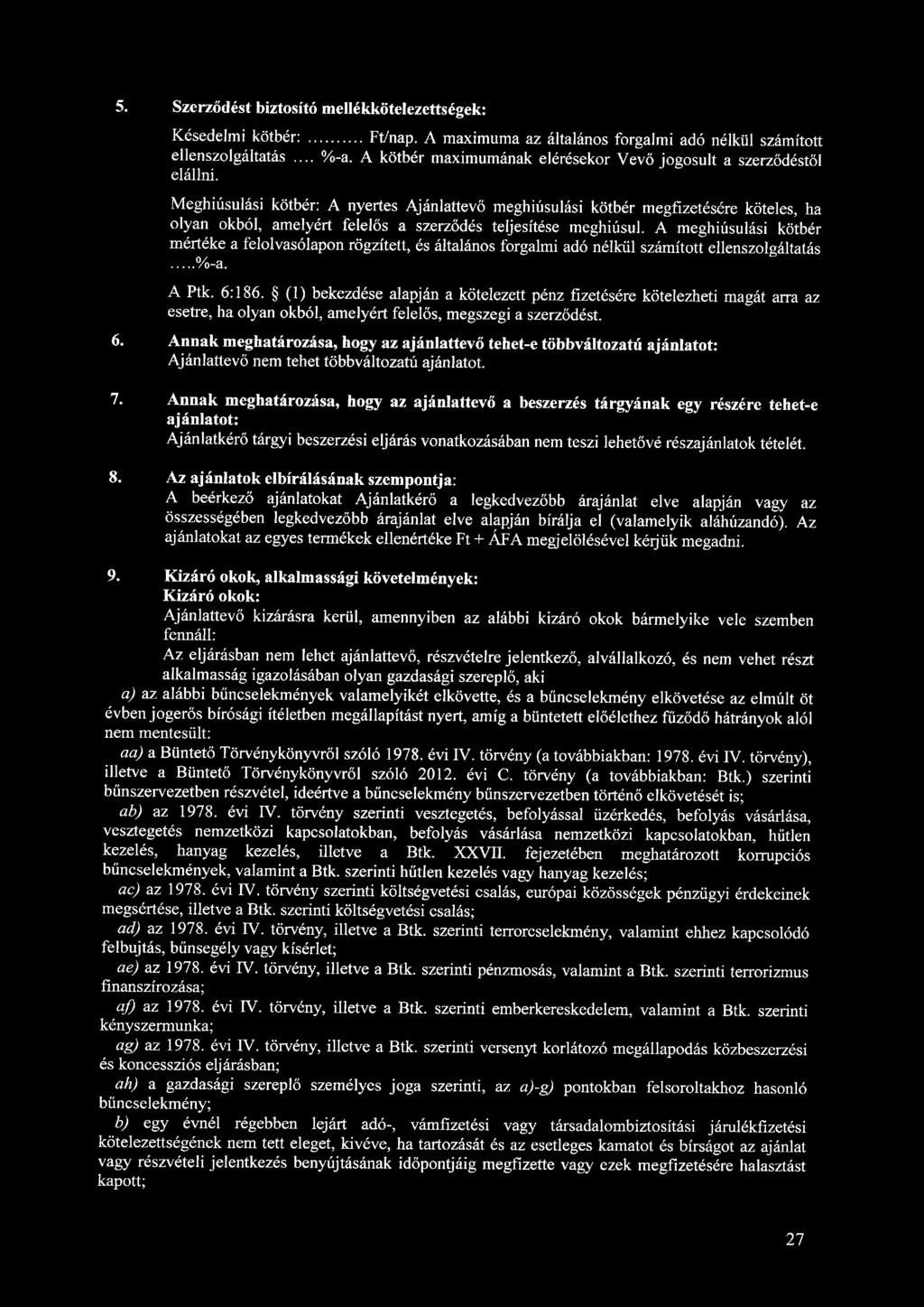 5. Szerződést biztosító mellékkötelezettségek: Késedelmi kötbér: Ft/nap. A maximuma az általános forgalmi adó nélkül számított ellenszolgáltatás... %-a.