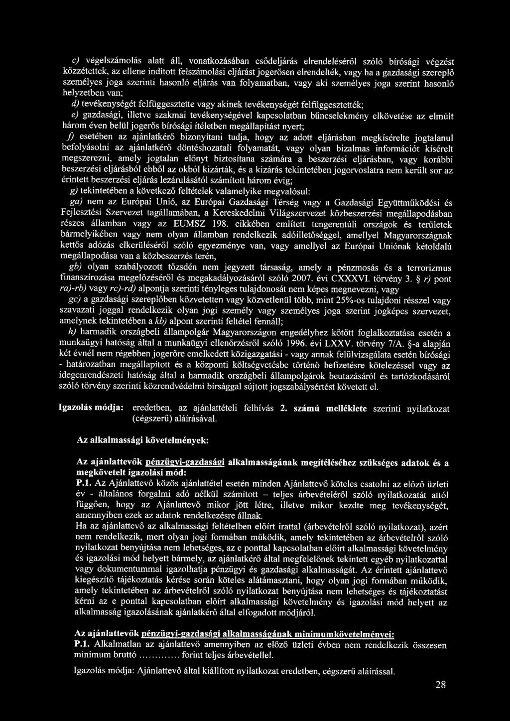 c) végelszámolás alatt áll, vonatkozásában csődeljárás elrendeléséről szóló bírósági végzést közzétettek, az ellene indított felszámolási eljárást jogerősen elrendelték, vagy ha a gazdasági szereplő