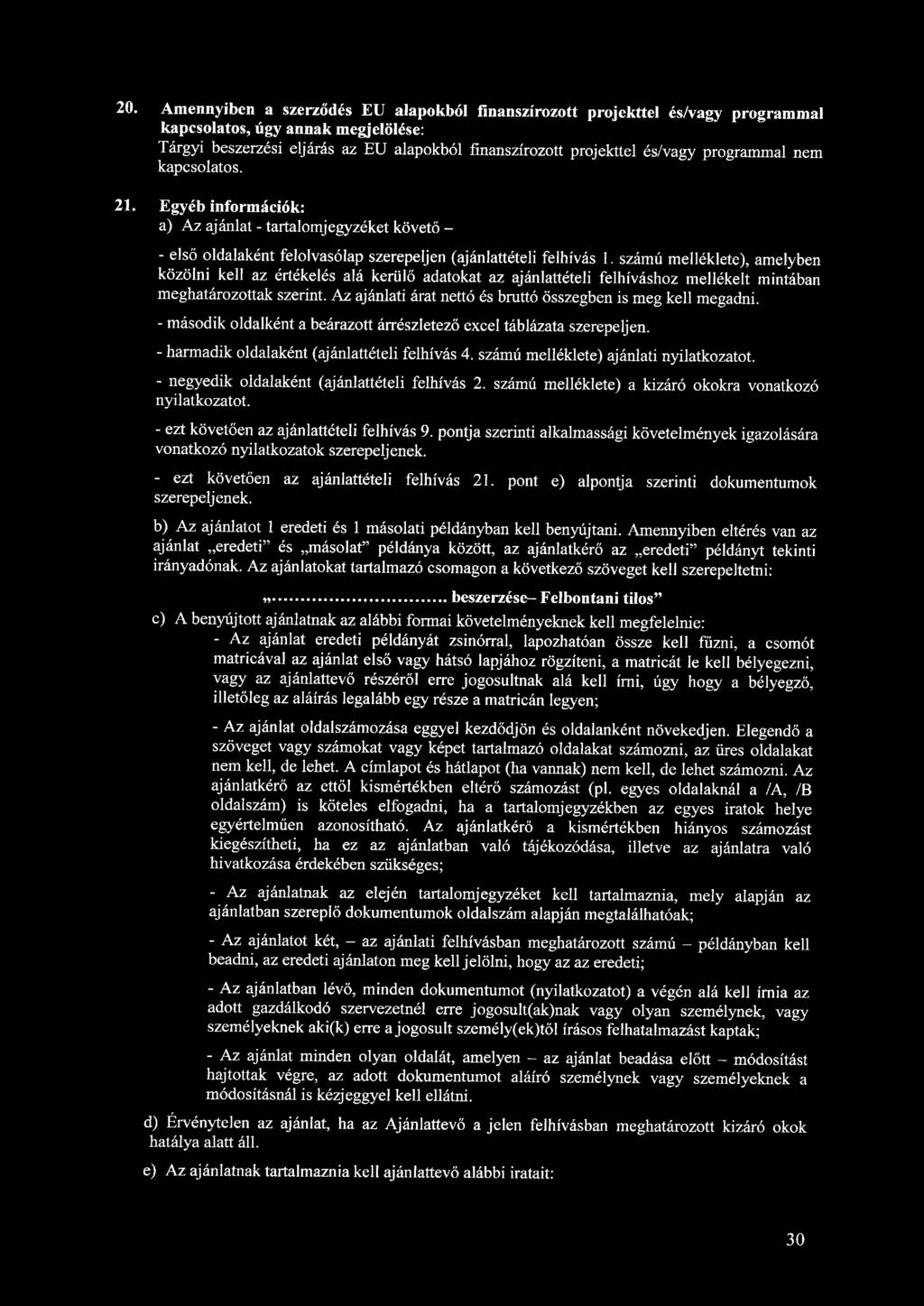 20. Amennyiben a szerződés EU alapokból finanszírozott projekttel és/vagy programmal kapcsolatos, úgy annak megjelölése: Tárgyi beszerzési eljárás az EU alapokból finanszírozott projekttel és/vagy