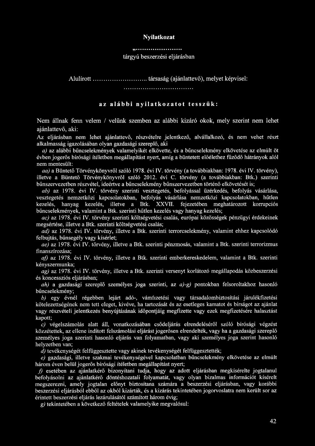 Nyilatkozat tárgyú beszerzési eljárásban Alulírott társaság (ajánlattevő), melyet képvisel: az alábbi nyilatkozatot tesszük: Nem állnak fenn velem / velünk szemben az alábbi kizáró okok, mely szerint