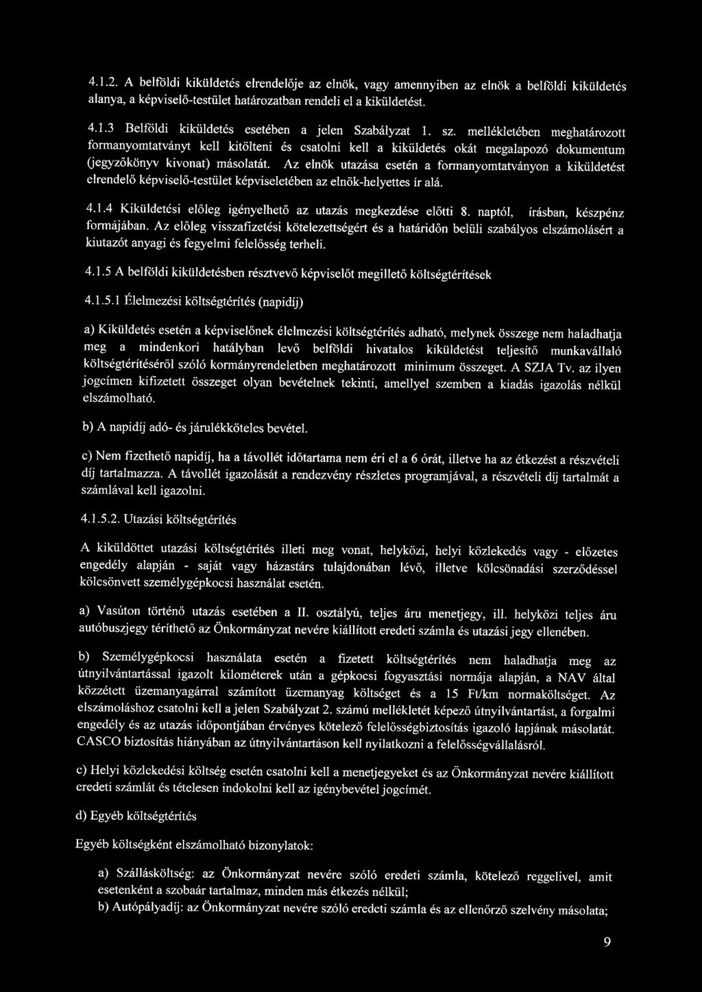 4.1.2. A belföldi kiküldetés elrendelője az elnök, vagy amennyiben az elnök a belföldi kiküldetés alanya, a képviselő-testület határozatban rendeli el a kiküldetést. 4.1.3 Belföldi kiküldetés esetében a jelen Szabályzat 1.