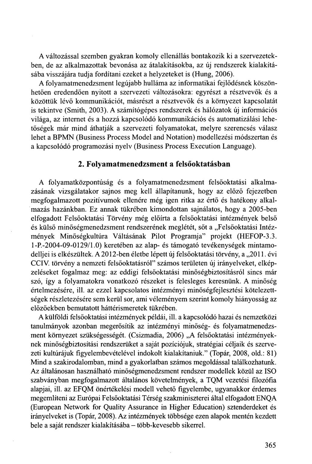 A változással szemben gyakran komoly ellenállás bontakozik ki a szervezetekben, de az alkalmazottak bevonása az átalakításokba, az új rendszerek kialakításába visszájára tudja fordítani ezeket a