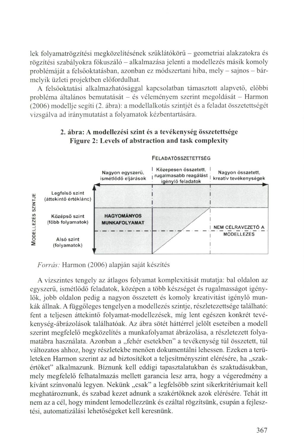 lek folyamatrögzítési megközelítésének szűklátókörű - geometriai alakzatokra és rögzítési szabályokra fókuszáló - alkalmazása jelenti a modellezés másik komoly problémáját a felsőoktatásban, azonban