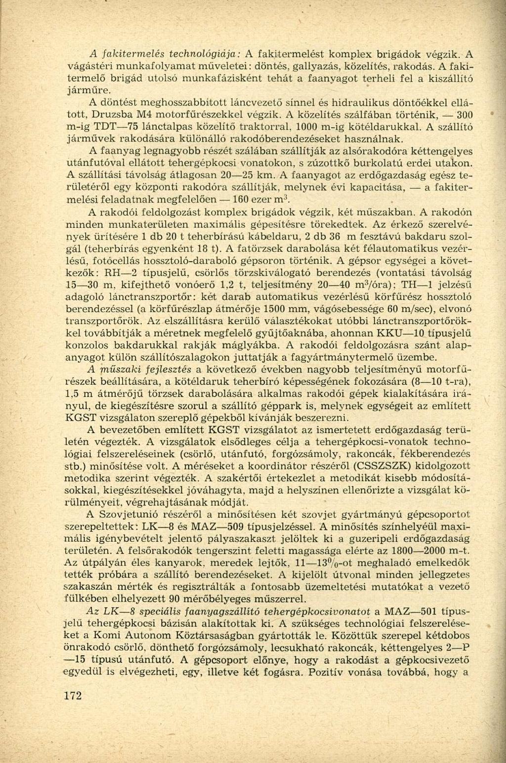 A fakitermelés technológiája: A fakitermelést komplex brigádok végzik. A vágástéri munkafolyamat műveletei: döntés, gallyazás, közelítés, rakodás.