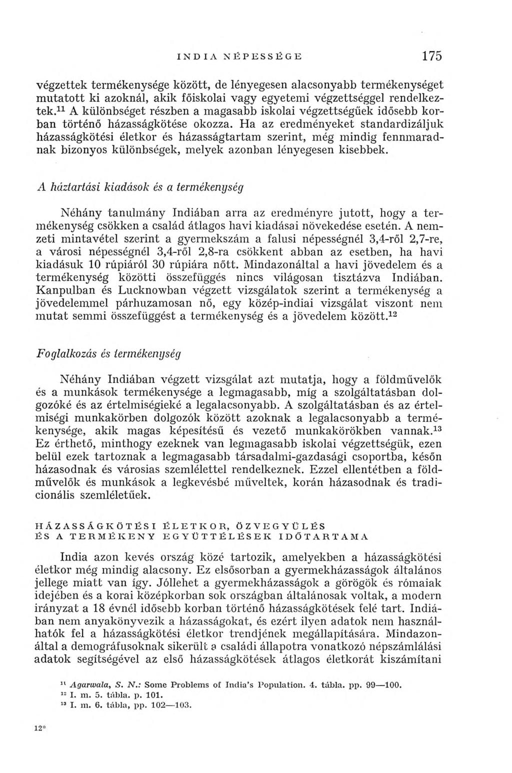 I N D I A N É P E S S É G E 175 végzettek termékenysége között, de lényegesen alacsonyabb termékenységet m utatott ki azoknál, akik főiskolai vagy egyetemi végzettséggel rendelkeztek.