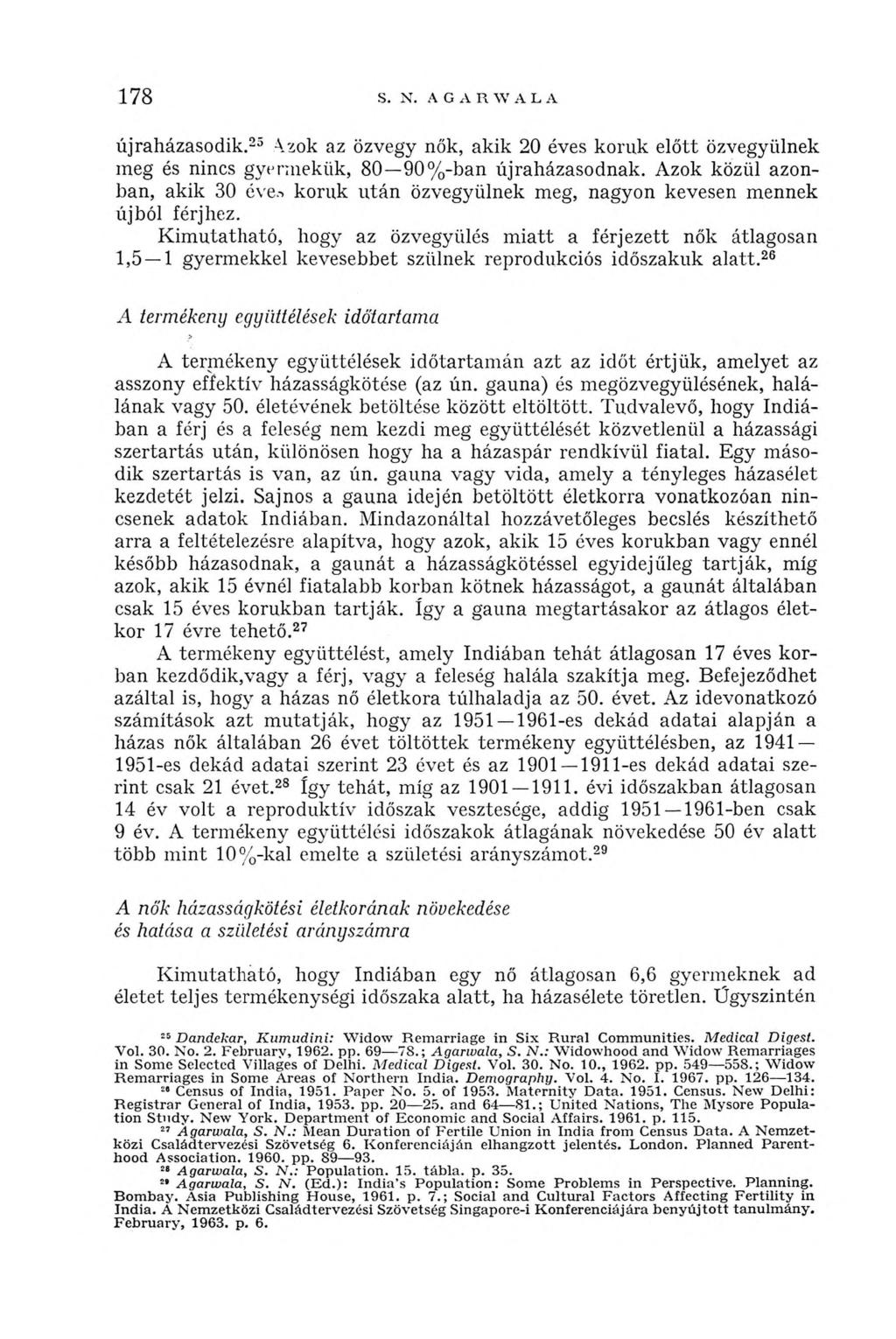178 újraházasodik.25 Л z о к az özvegy nők, akik 20 éves koruk előtt özvegyülnek meg és nincs gyermekük, 80 90%-ban újraházasodnak. Azok közül azonban, akik 30 éve.