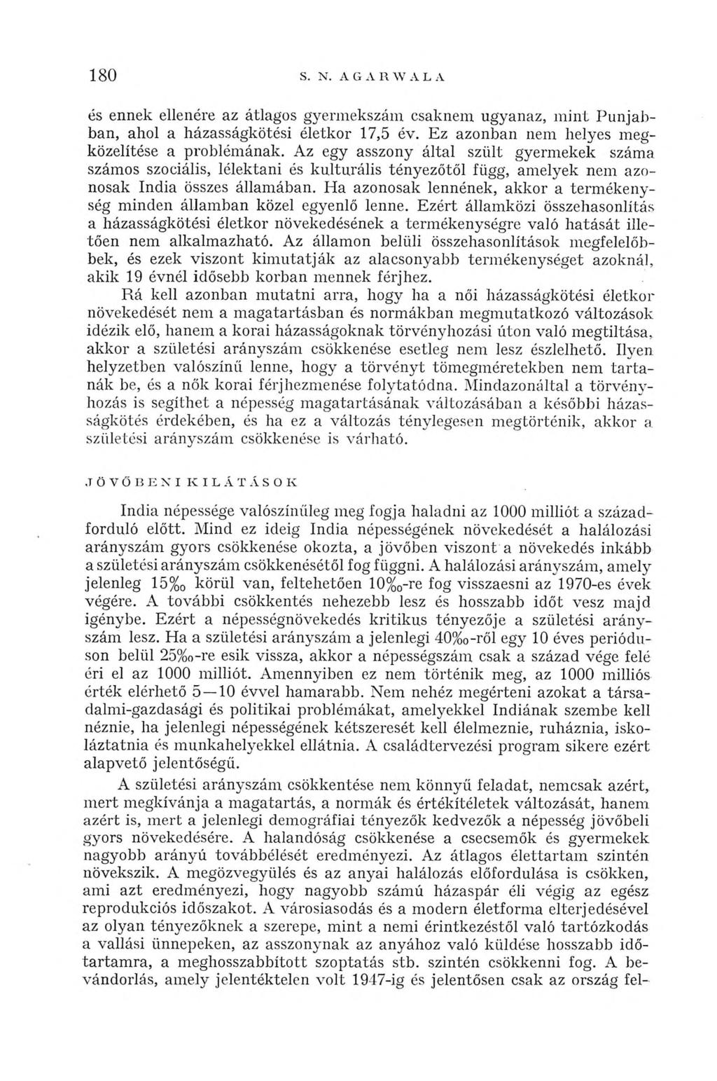 180 és ennek ellenére az átlagos gyermekszám csaknem ugyanaz, mint Punjabban, ahol a házasságkötési életkor 17,5 év. Ez azonban nem helyes megközelítése a problémának.