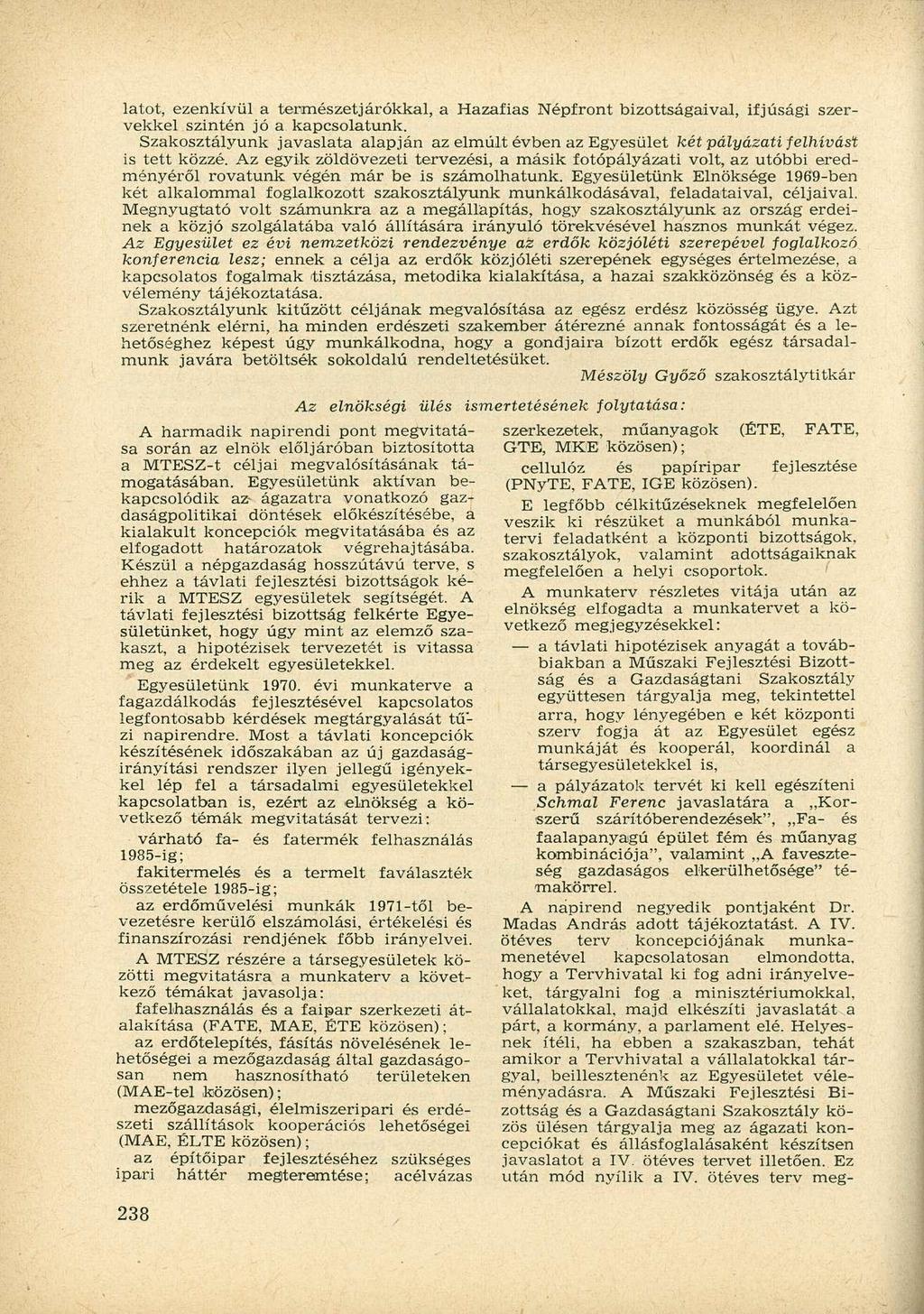 latot, ezenkívül a természetjárókkal, a Hazafias Népfront bizottságaival, ifjúsági szervekkel szintén jó a kapcsolatunk.