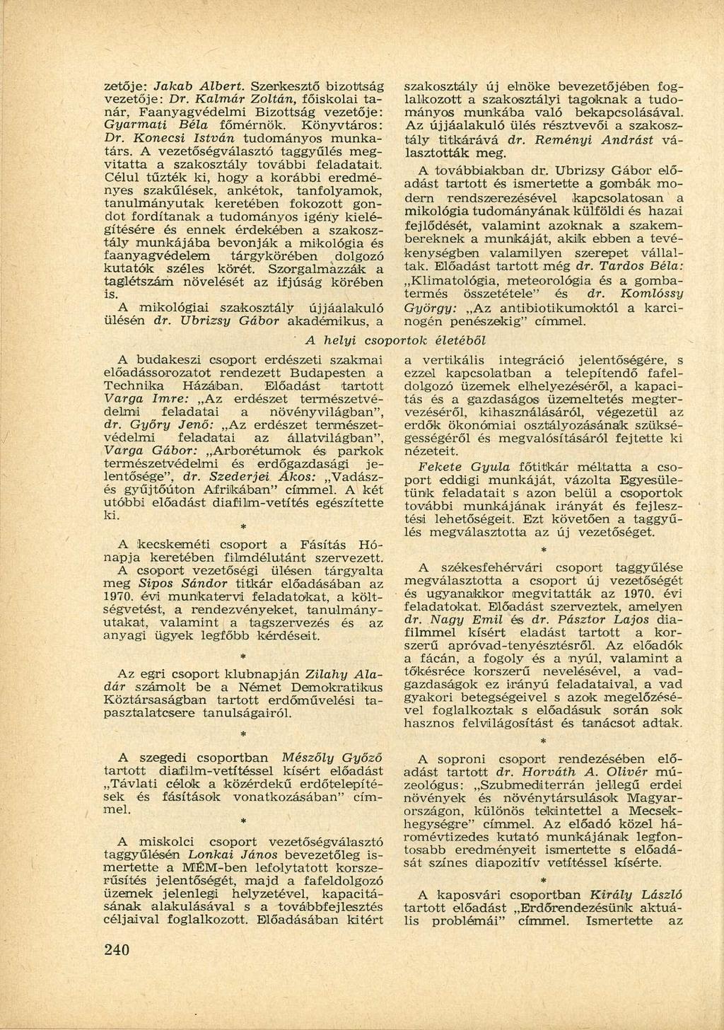 zetője: Jakab Albert. Szerkesztő bizottság vezetője: Dr. Kalmár Zoltán, főiskolai tanár, Faanyagvédelmi Bizottság vezetője: Gyarmati Béla főmérnök. Könyvtáros: Dr. Konecsi István tudományos munkatárs.