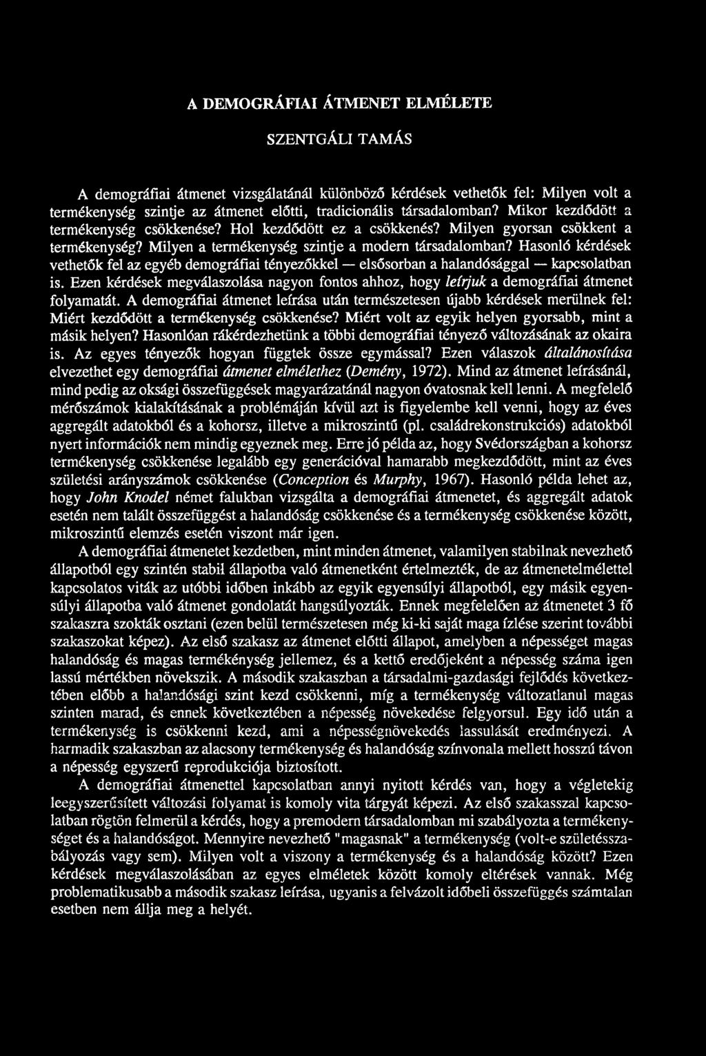 Hasonló kérdések vethetők fel az egyéb demográfiai tényezőkkel elsősorban a halandósággal kapcsolatban is.