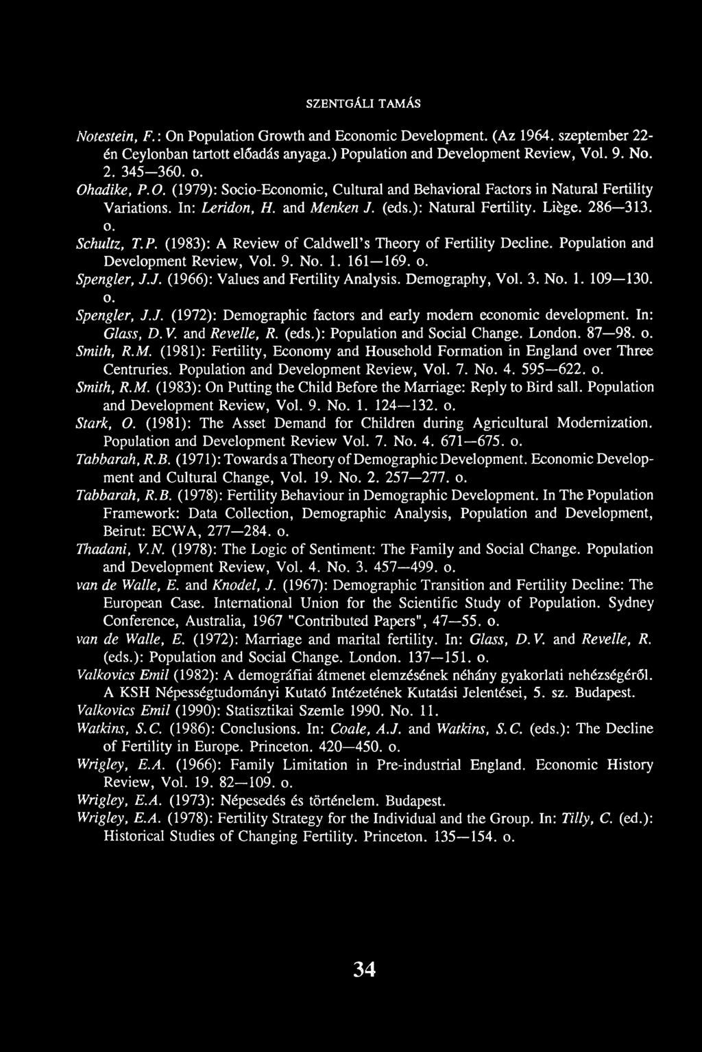 Population and Development Review, Vol. 9. No. 1. 161 169. o. Spengler, J.J. (1966): Values and Fertility Analysis. Demography, Vol. 3. No. 1. 109 130. o. Spengler, J.J. (1972): Demographic factors and early modem economic development.