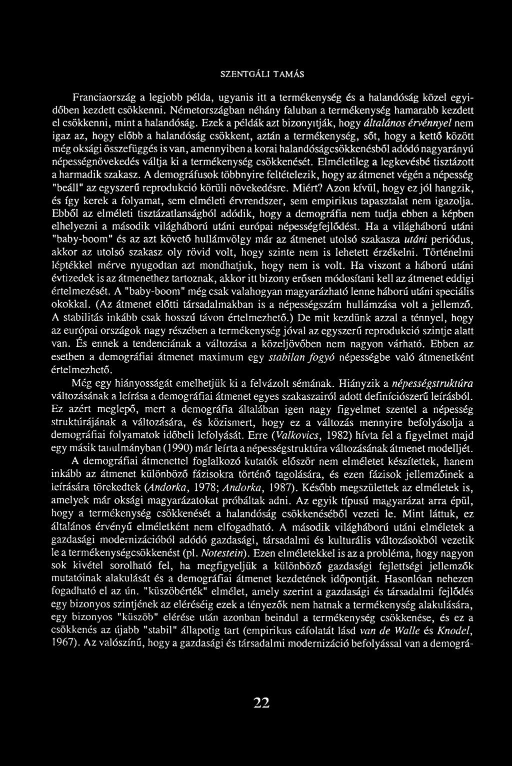 Ezek a példák azt bizonyítják, hogy általános érvénnyel nem igaz az, hogy előbb a halandóság csökkent, aztán a termékenység, sőt, hogy a kettő között még oksági összefüggés is van, amennyiben a korai