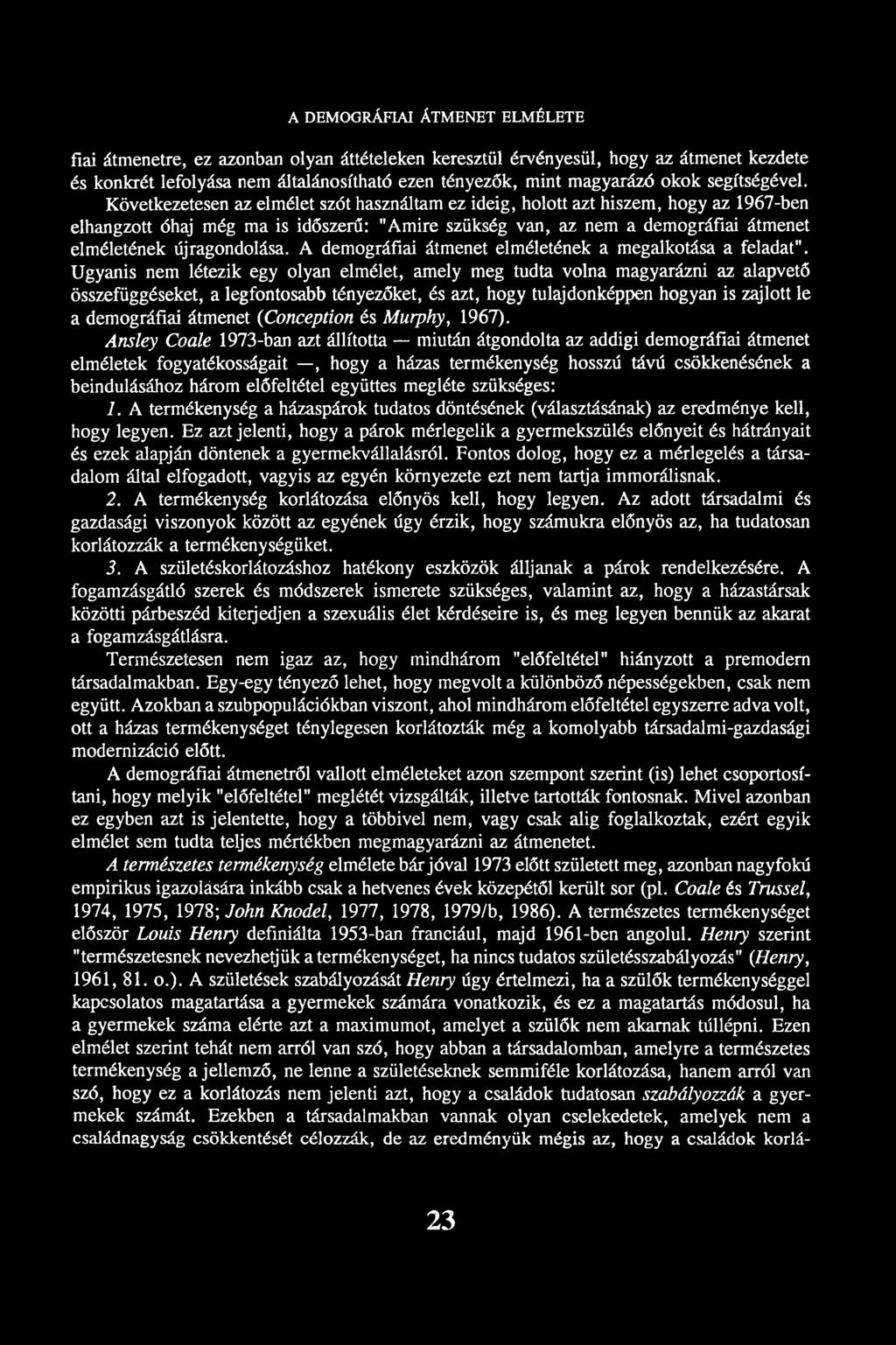 Következetesen az elmélet szót használtam ez ideig, holott azt hiszem, hogy az 1967-ben elhangzott óhaj még ma is időszerű: "Amire szükség van, az nem a demográfiai átmenet elméletének újragondolása.