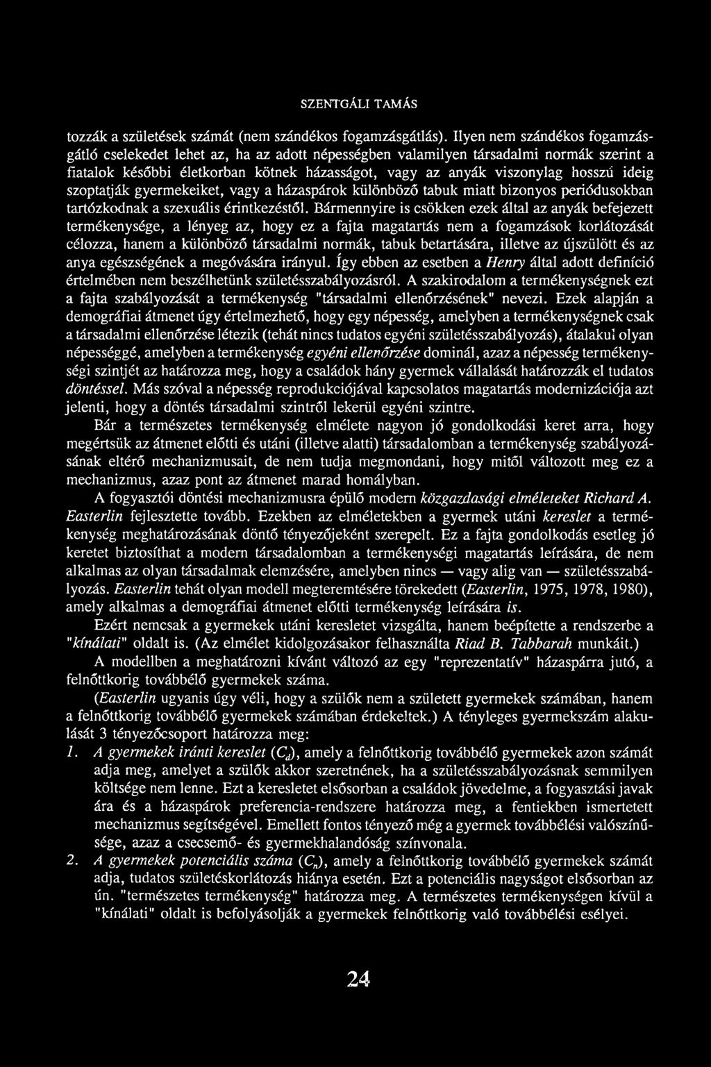 ideig szoptatják gyermekeiket, vagy a házaspárok különböző tabuk miatt bizonyos periódusokban tartózkodnak a szexuális érintkezéstől.