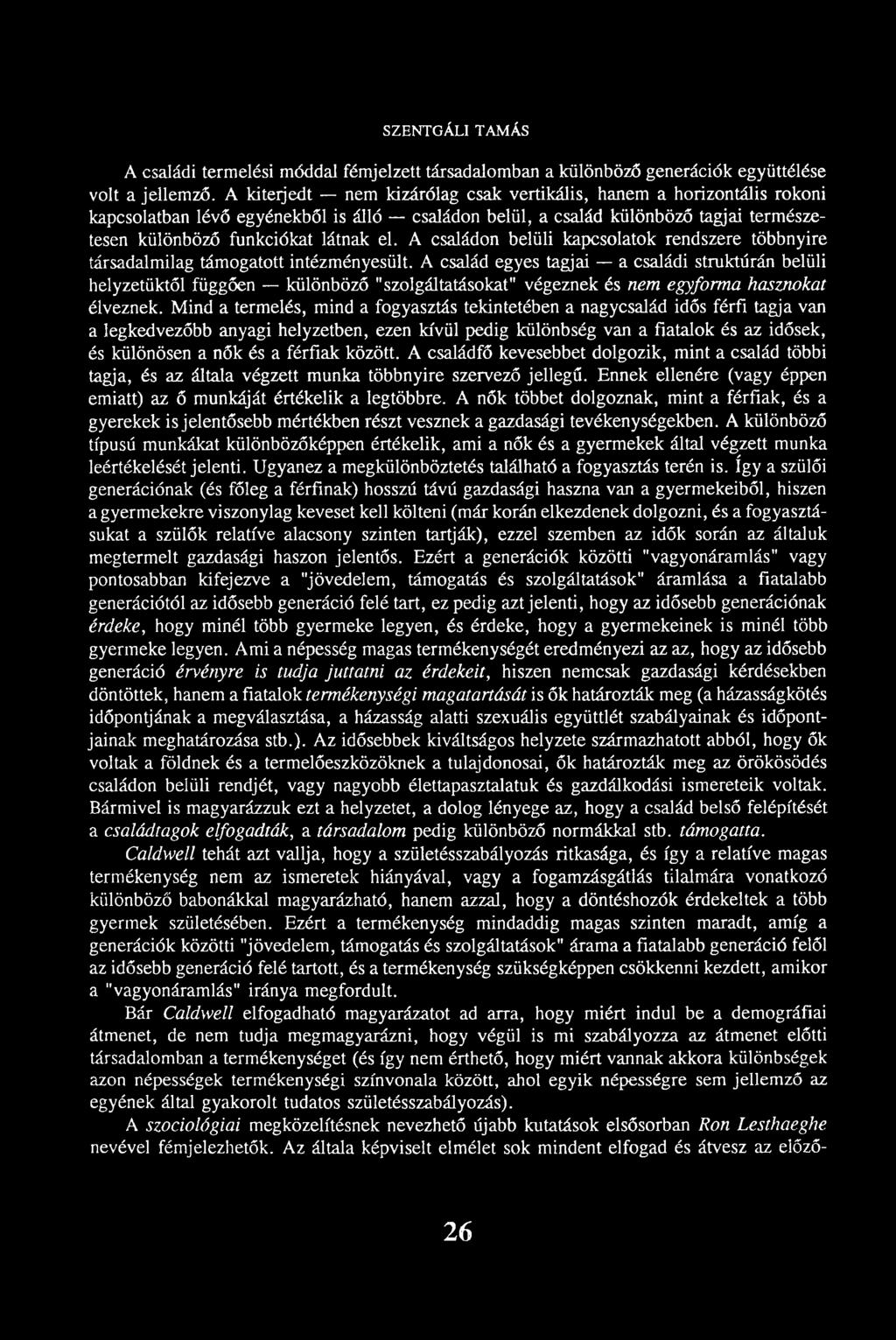 A családon belüli kapcsolatok rendszere többnyire társadalmilag támogatott intézményesült.