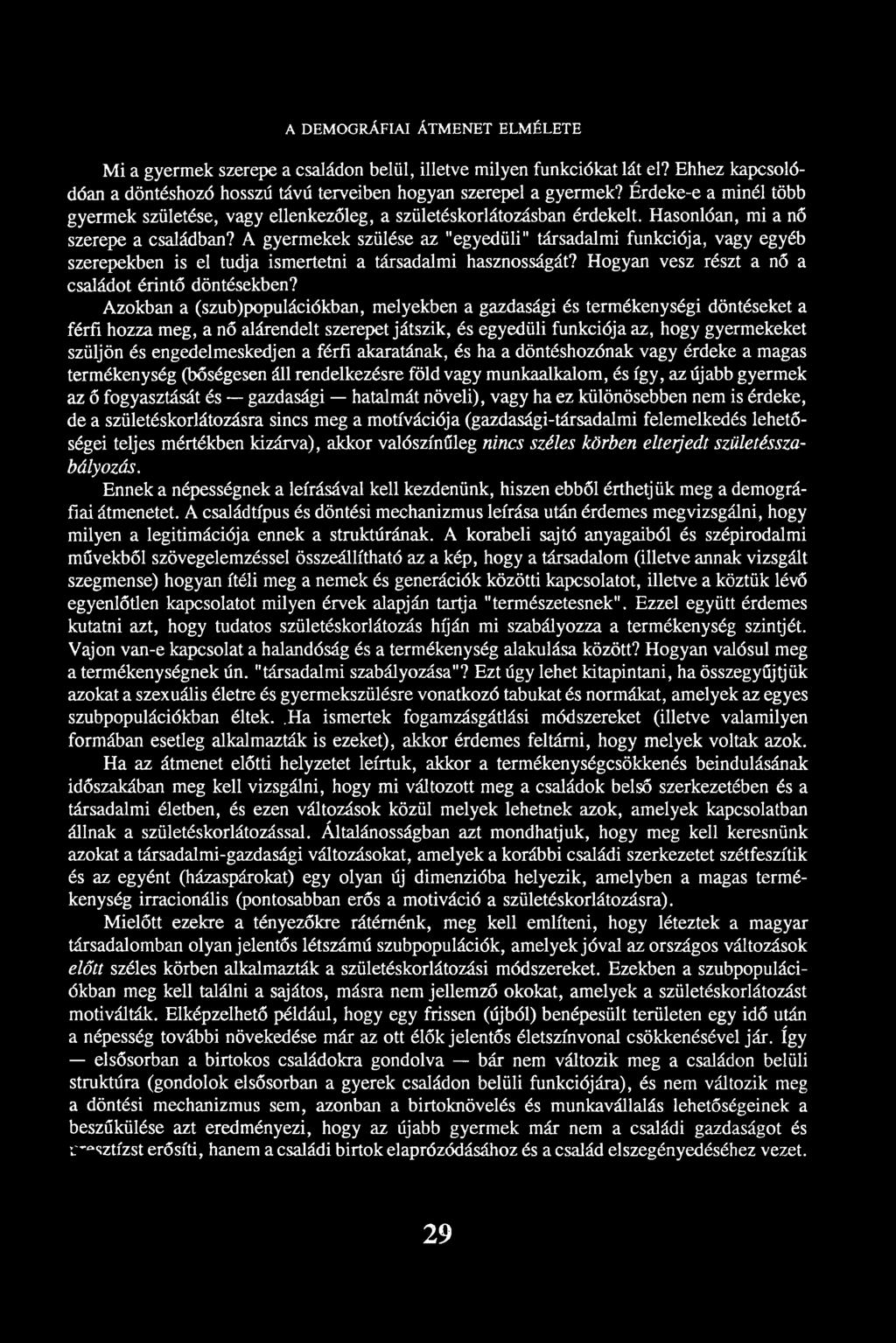 A gyermekek szülése az "egyedüli" társadalmi funkciója, vagy egyéb szerepekben is el tudja ismertetni a társadalmi hasznosságát? Hogyan vesz részt a nő a családot érintő döntésekben?