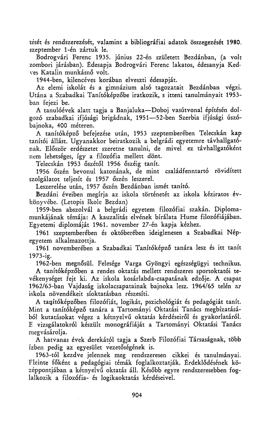 tését és rendszerezését, valamint a bibliográfiai adatok összegezését 1980. szeptember 1-én zártuk le. Bodrogvári Ferenc 1935. június 22-én született Bezdánban, (a volt zombori járásban).