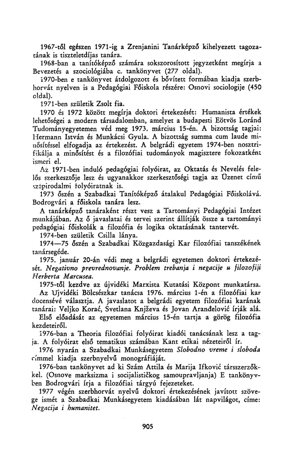 1967-től egészen 1971-ig a Zrenjanini Tanárképző kihelyezett tagozatának is tiszteletdíjas tanára. 1968-ban a tanítóképző számára sokszorosított jegyzetként megírja a Bevezetés a szociológiába c.