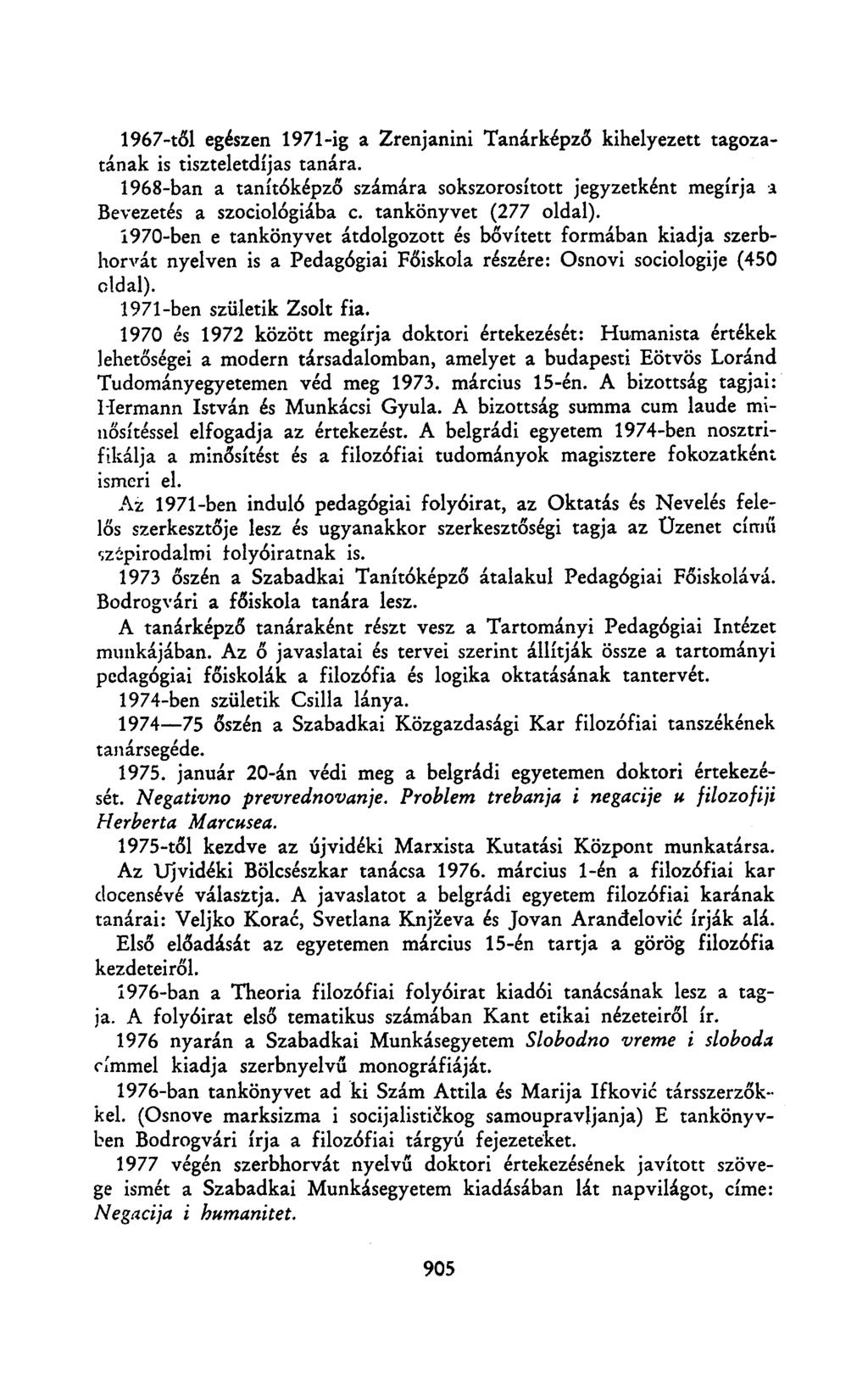 1967-től egészen 1971-ig a Zrenjanini Tanárképző kihelyezett tagozatának is tiszteletdíjas tanára. 1968-ban a tanítóképző számára sokszorosított jegyzetként megírja a Bevezetés a szociológiába c.