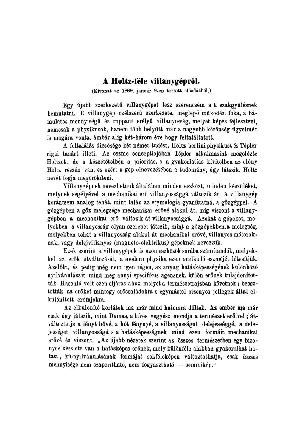 A Holtz-féle villanygépről. (Kivonat az 1869. január 9-én tartott előadásból.) Egy újabb szerkezetű villanygépet lesz szerencsém a t. szakgyülésnek bemutatni.