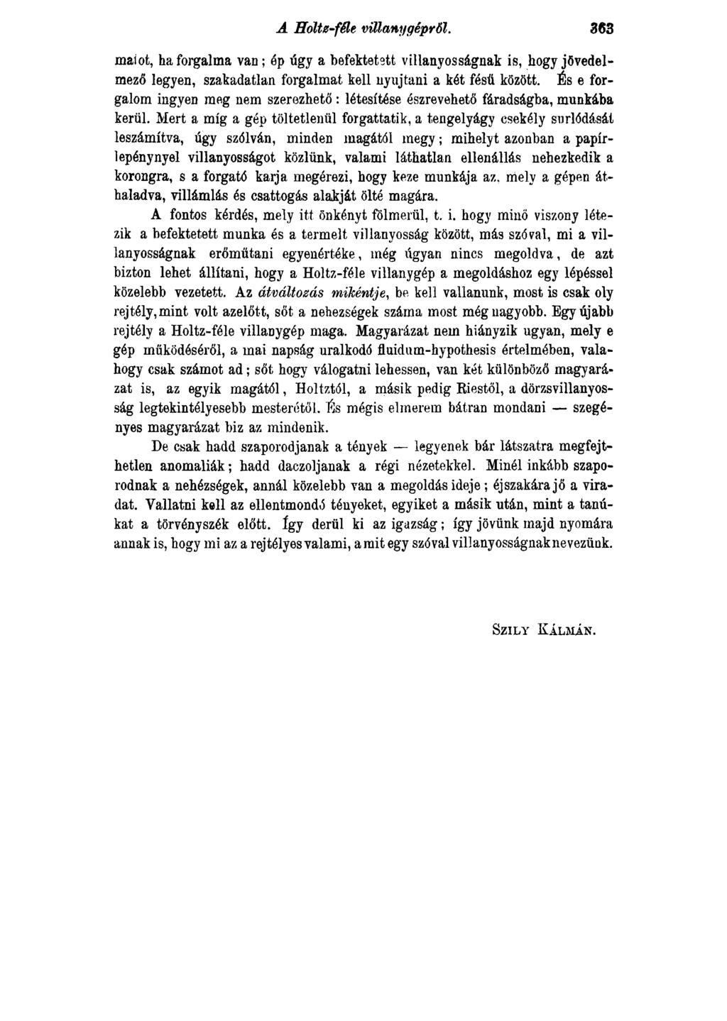 A Holtz-féle villany gépről. 363 maiot, ha forgalma van; áp úgy a befektetett villanyos ságnak is, hogy jövedelmező legyen, szakadatlan forgalmat kell nyújtani a két fésű között.