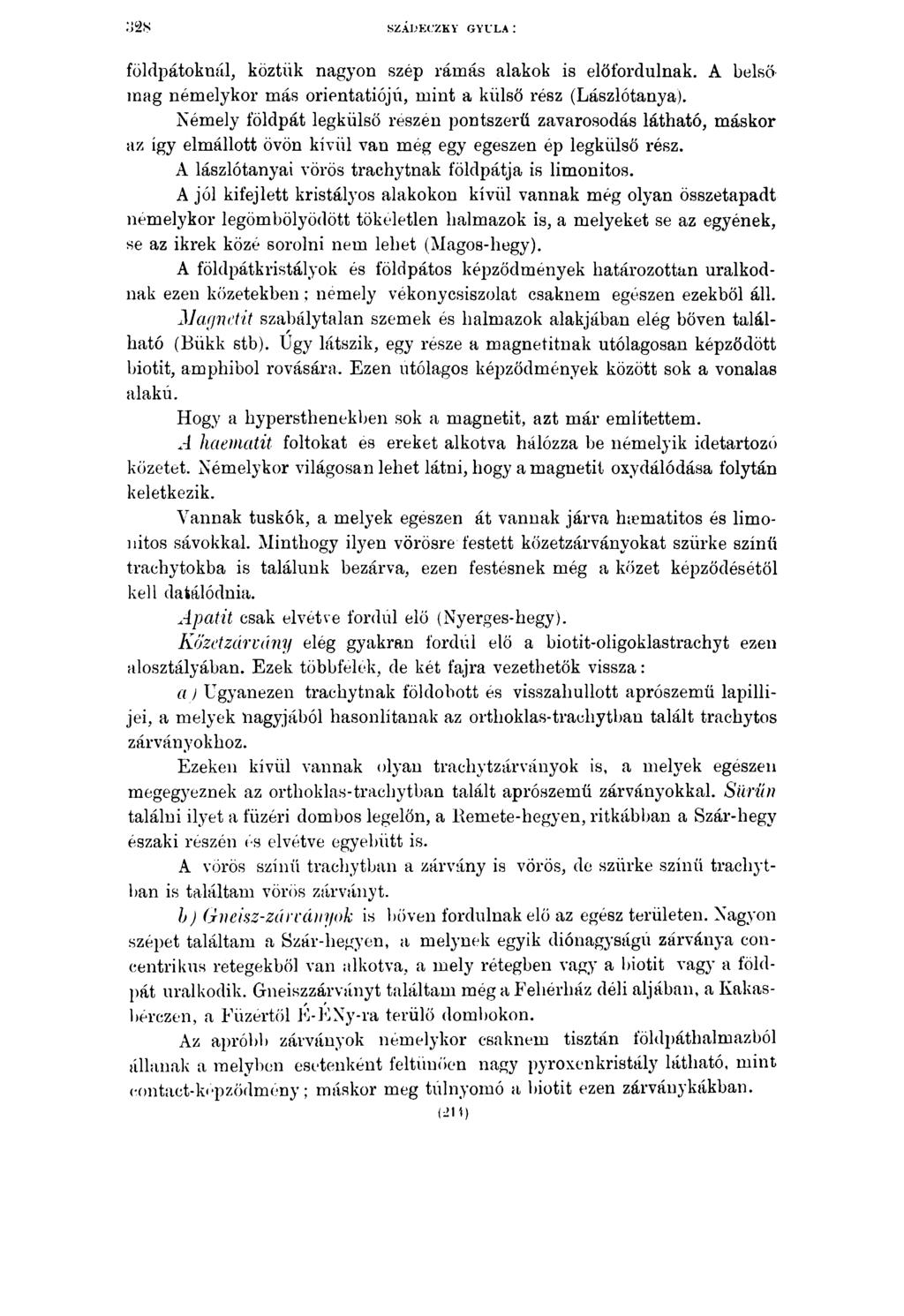 SZÁDECZKY GYULA! földpátoknál, köztük nagyon szép rámás alakok is előfordulnak. A belső mag némelykor más orientatiójú, mint a külső rész (Lászlótanya).