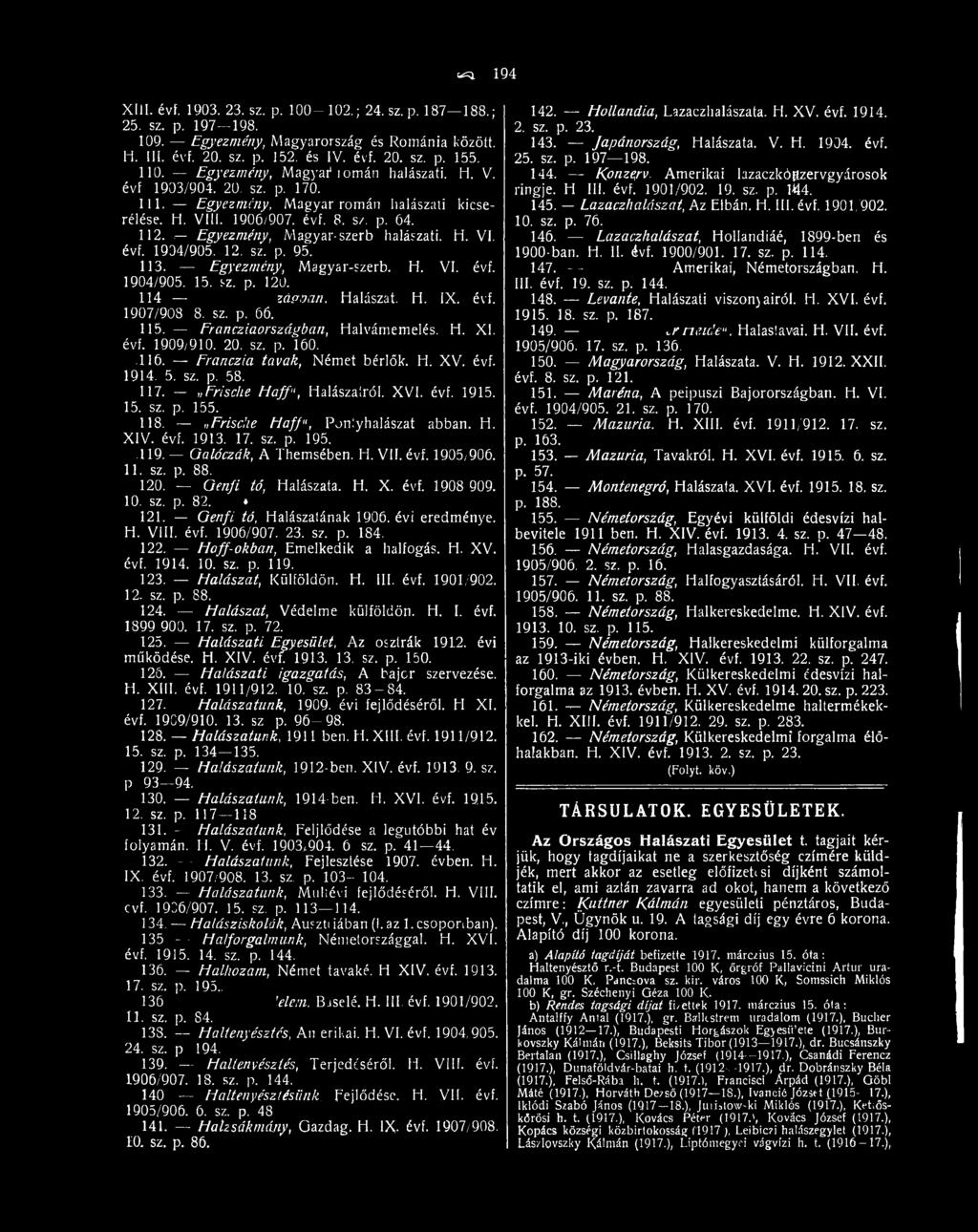 15. sz. p. 155. 118. Frische Haff", Ponlyhalászat abban. H. XIV. évf. 1913. 17. sz. p. 195..119. Galóczák, A Themsében. H. VII. évf. 1905/906. 11. sz. p. 88. 120. Genfi tó, Halászata. H. X. évf. 1908 909.
