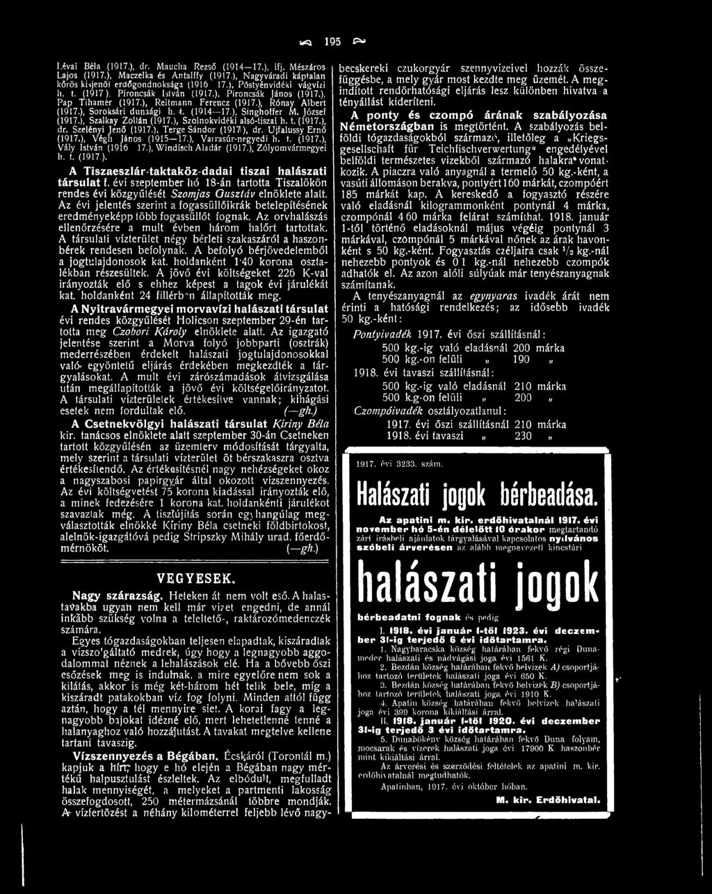 évi szeptember hó 18-án tartotta Tiszalökön rendes évi közgyűlését Szomjas Gusztáv elnöklete alatt. Az évi jelentés szerint a fogassüllőikrák betelepítésének eredményeképp több fogassüllőt fognak.