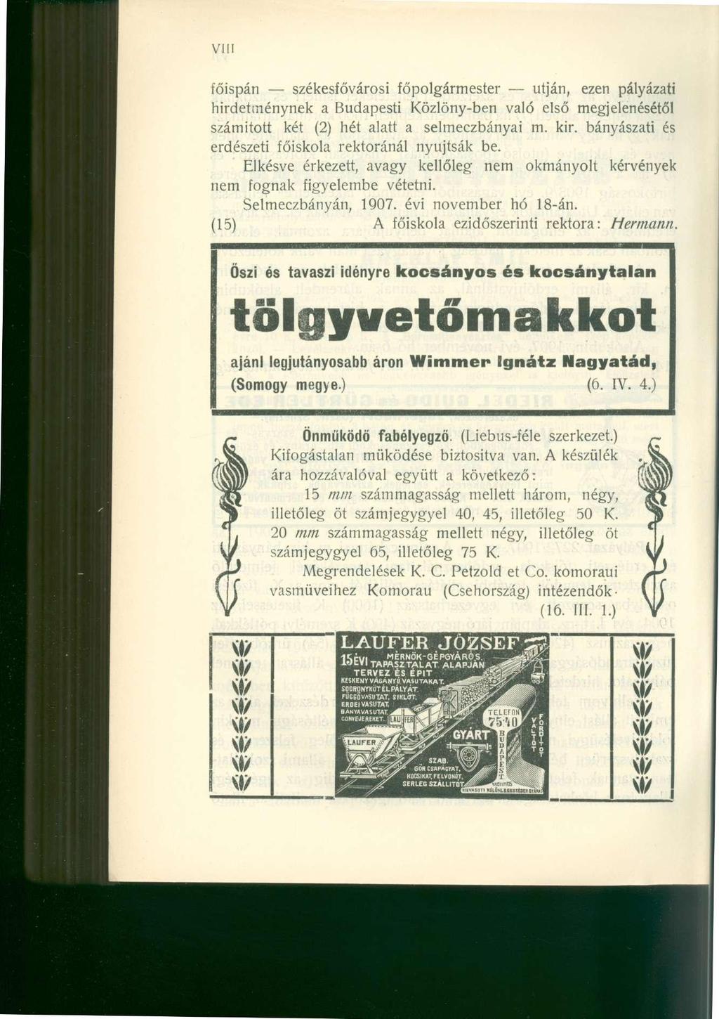 VIII főispán székesfővárosi főpolgármester utján, ezen pályázati hirdetménynek a Budapesti Közlöny-ben való első megjelenésétől számított két (2) hét alatt a selmeczbányai m. kir.