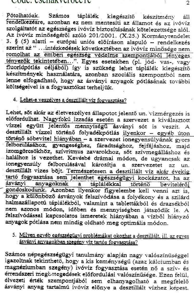 A többi ásványi anyag egyéb úton pótolható. Ezek hiánya nem okoz elektrolit zavart.