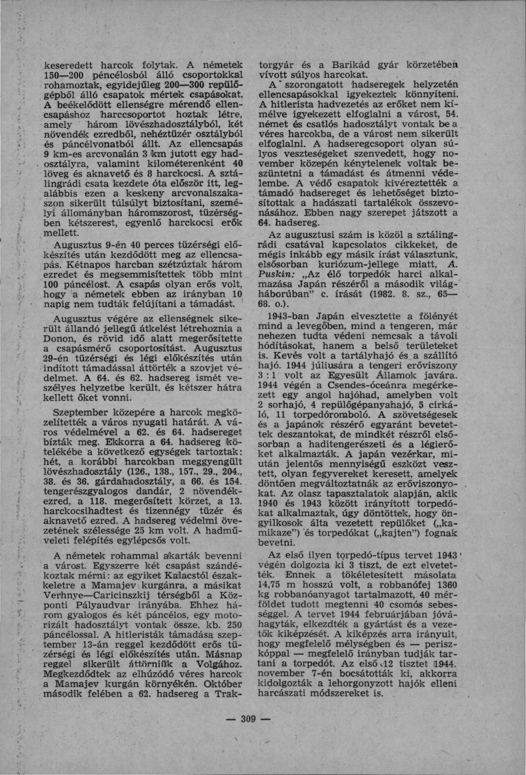 keseredett harcok folytak. A németek 150 200 péncélosból álló csoportokkal rohamoztak, egyidejűleg 200 300 repülő gépből álló csapatok mértek csapásokat.
