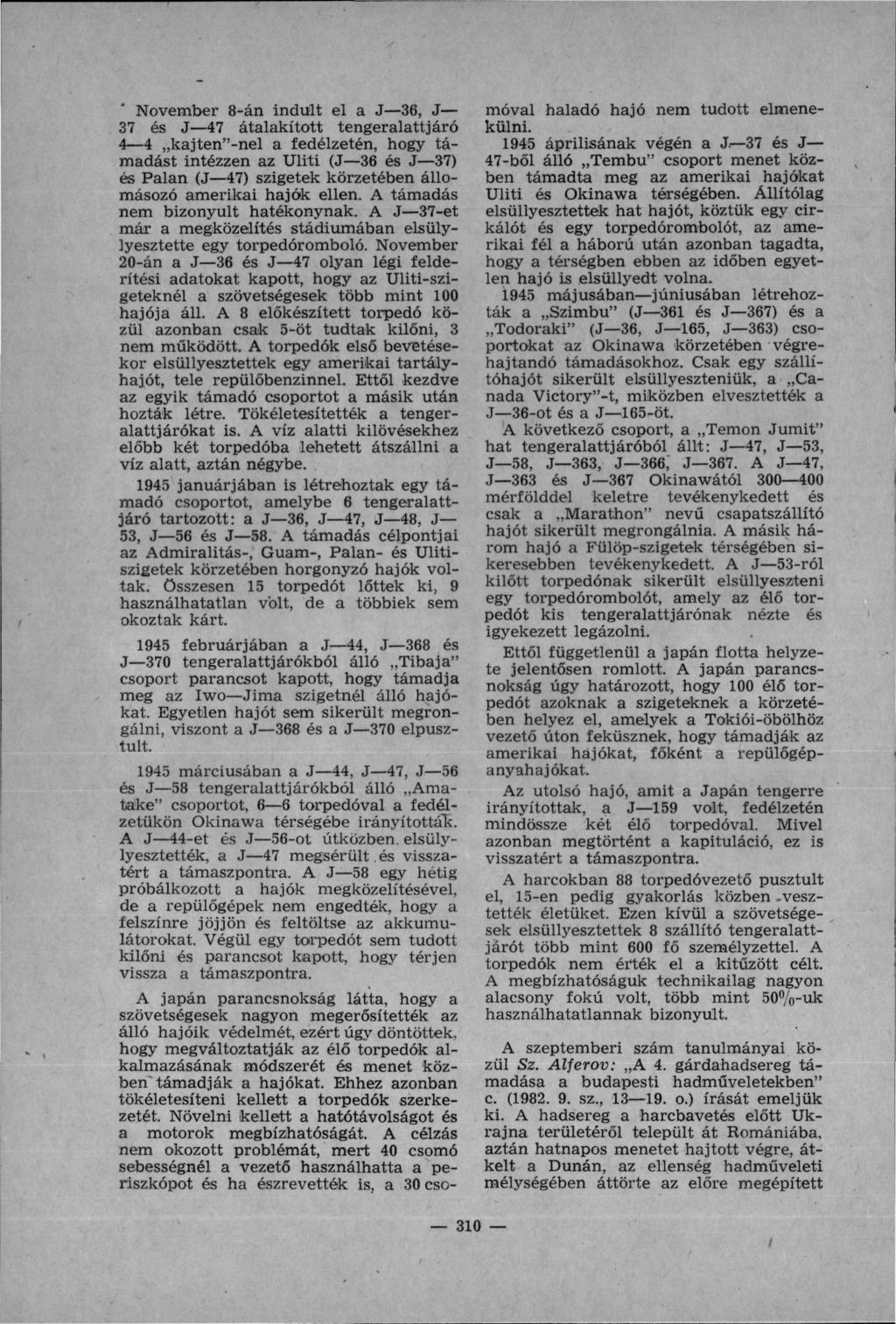 November 8-án indult el a J 36, J 37 és J 47 átalakított tengeralattjáró 4 4 kajten"-nel a fedélzetén, hogy tá madást intézzen az Uliti (J 36 és J 37) és Palan (J 47) szigetek körzetében állo másozó