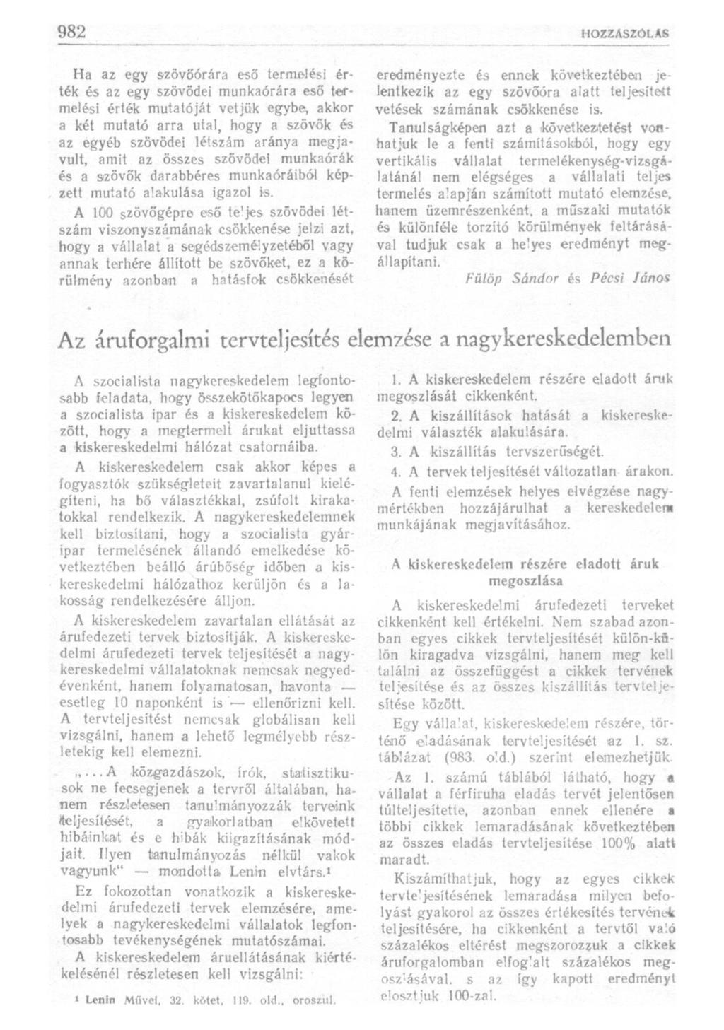 Ha az egy szövőórára eső termelési érték és az egy szövődéi munkaórára eső termelési érték mutatóját vetjük egybe, akkor a két mutató arra utal, hogy a szövők és az egyéb szövődéi létszám aránya