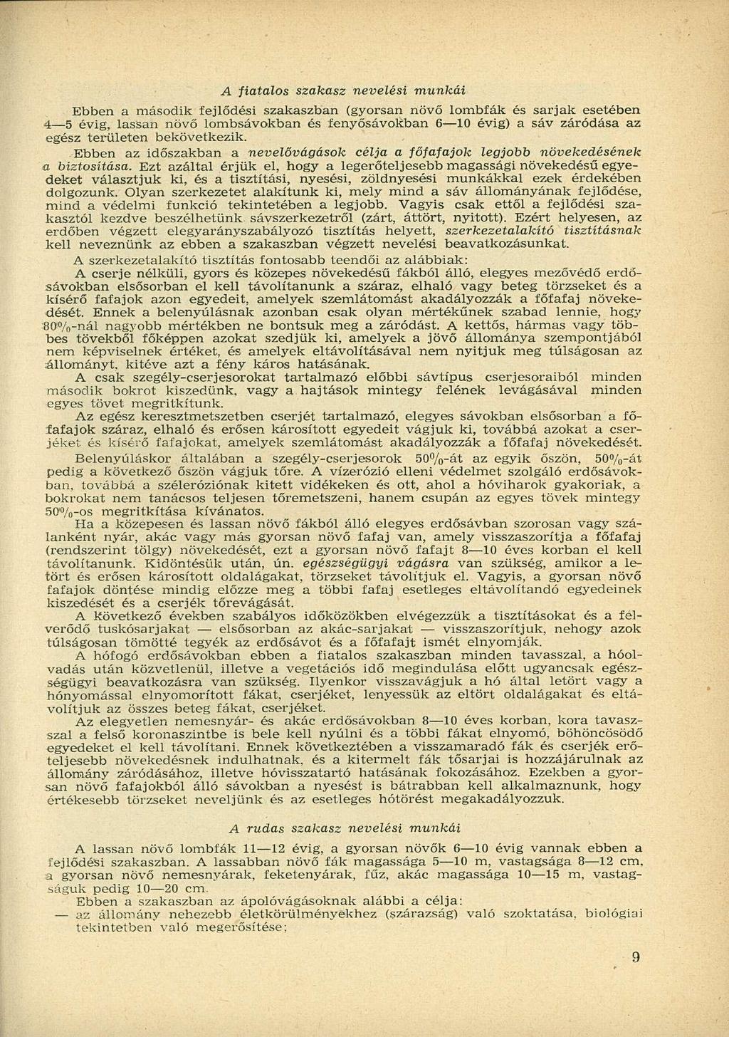 A fiatalos szakasz nevelési munkái Ebben a második fejlődési szakaszban (gyorsan növő lombfák és sarjak esetében 4 5 évig, lassan növő lombsávokban és fenyősávokban 6 10 évig) a sáv záródása az egész