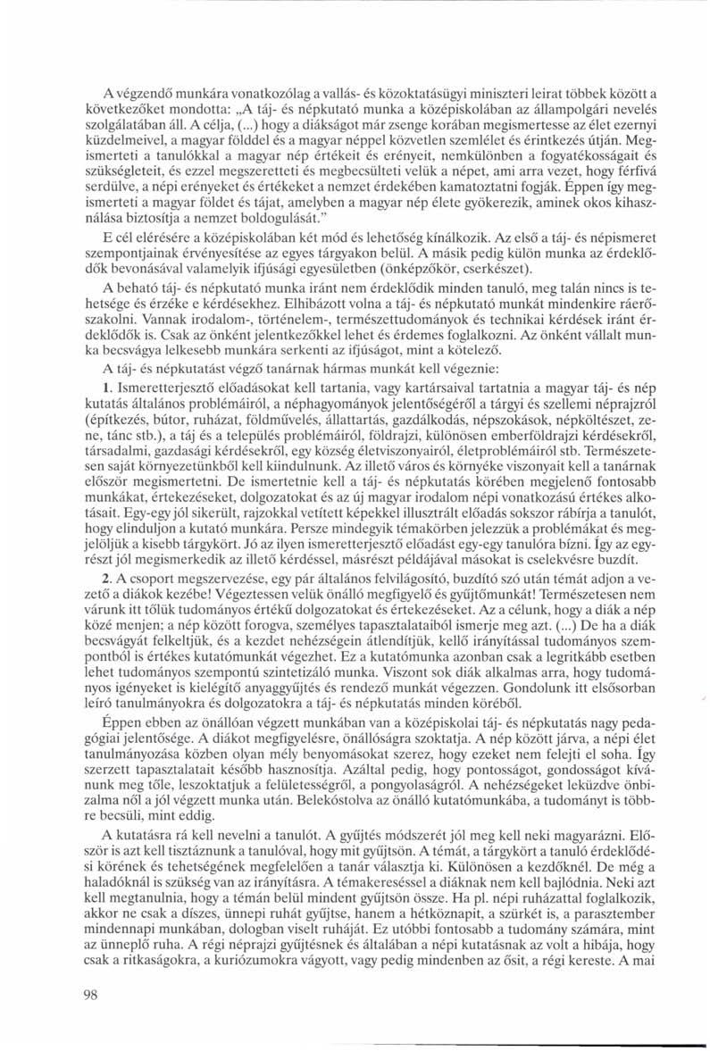 A végzendő munkára vonatkozólag a vallás- és közoktatásügyi miniszteri leirat többek között a következőket mondotta: A táj- és népkutató munka a középiskolában az állampolgári nevelés szolgálatában