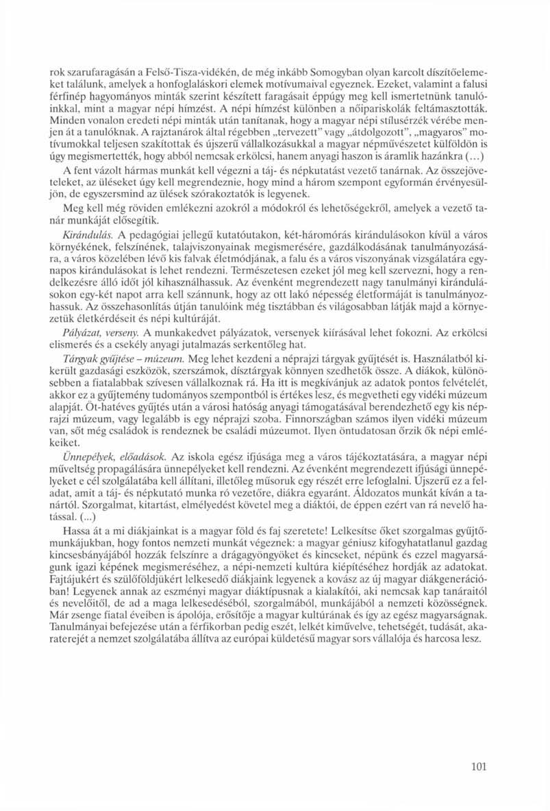rok szarufaragásán a Felső-Tisza-vidékén, de még inkább Somogyban olyan karcolt díszítőelemeket találunk, amelyek a honfoglaláskori elemek motívumaival egyeznek.