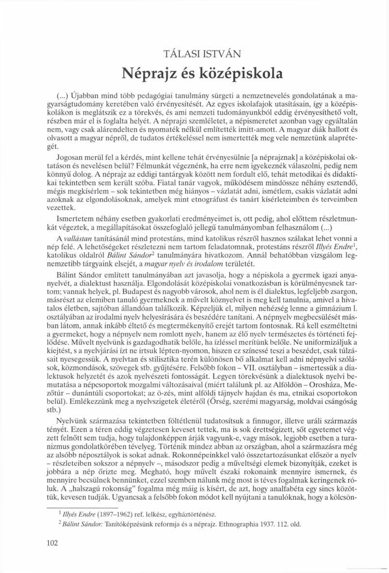 TÁLASI ISTVÁN Néprajz és középiskola (...) Ujabban mind több pedagógiai tanulmány sürgeti a nemzetnevelés gondolatának a magyarságtudomány keretében való érvényesítését.