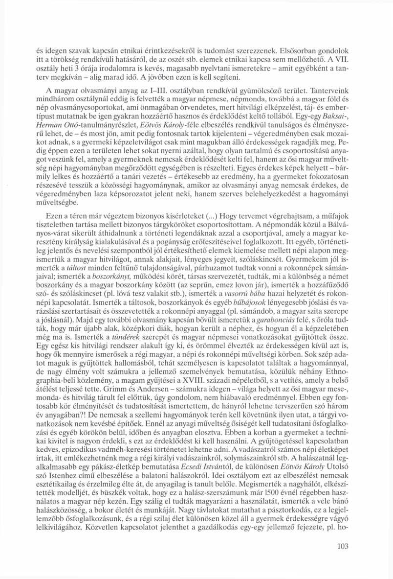 és idegen szavak kapcsán etnikai érintkezésekről is tudomást szerezzenek. Elsősorban gondolok itt a törökség rendkívüli hatásáról, de az oszét stb. elemek etnikai kapcsa sem mellőzhető. A VII.