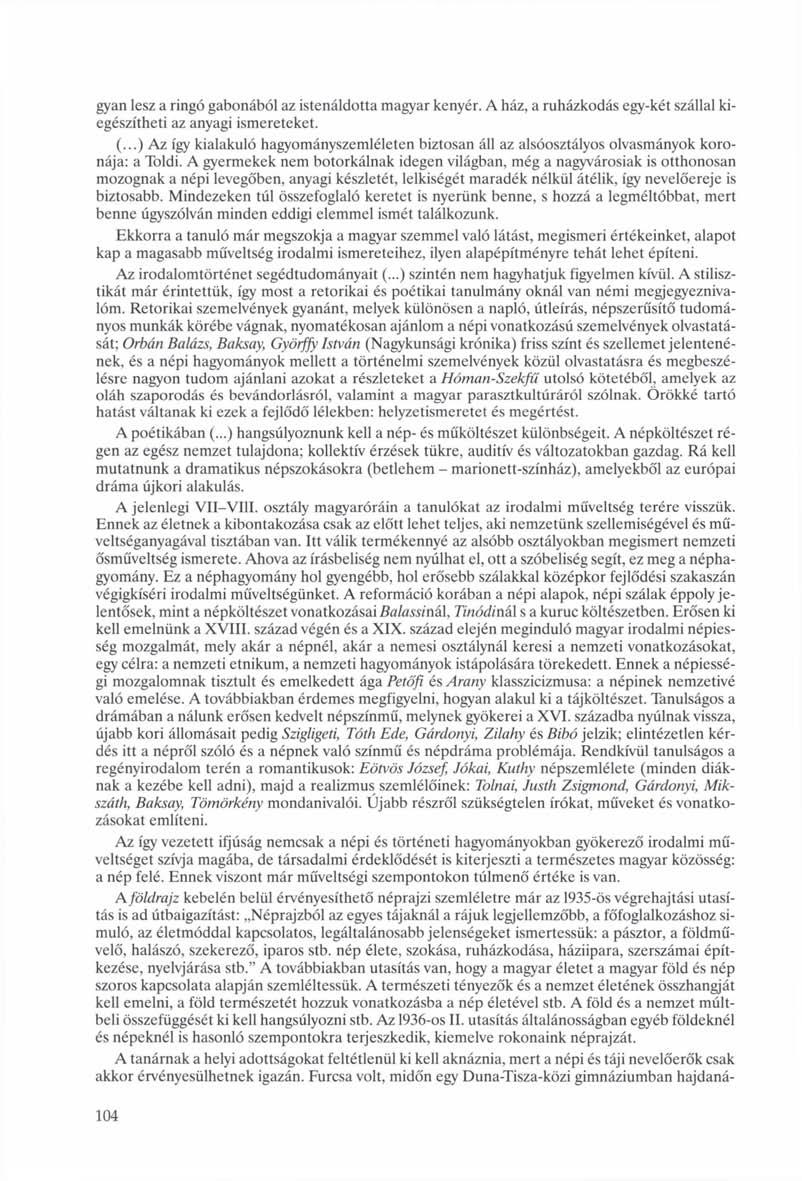 gyan lesz a ringó gabonából az istenáldotta magyar kenyér. A ház, a ruházkodás egy-két szállal kiegészítheti az anyagi ismereteket. (.
