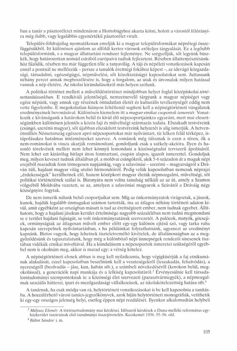 ban a tanár a pásztoréletet mindenáron a Hortobágyhoz akarta kötni, holott a várostól félórányira még ősibb, vagy legalábbis egyenértékű pásztorélet virult.