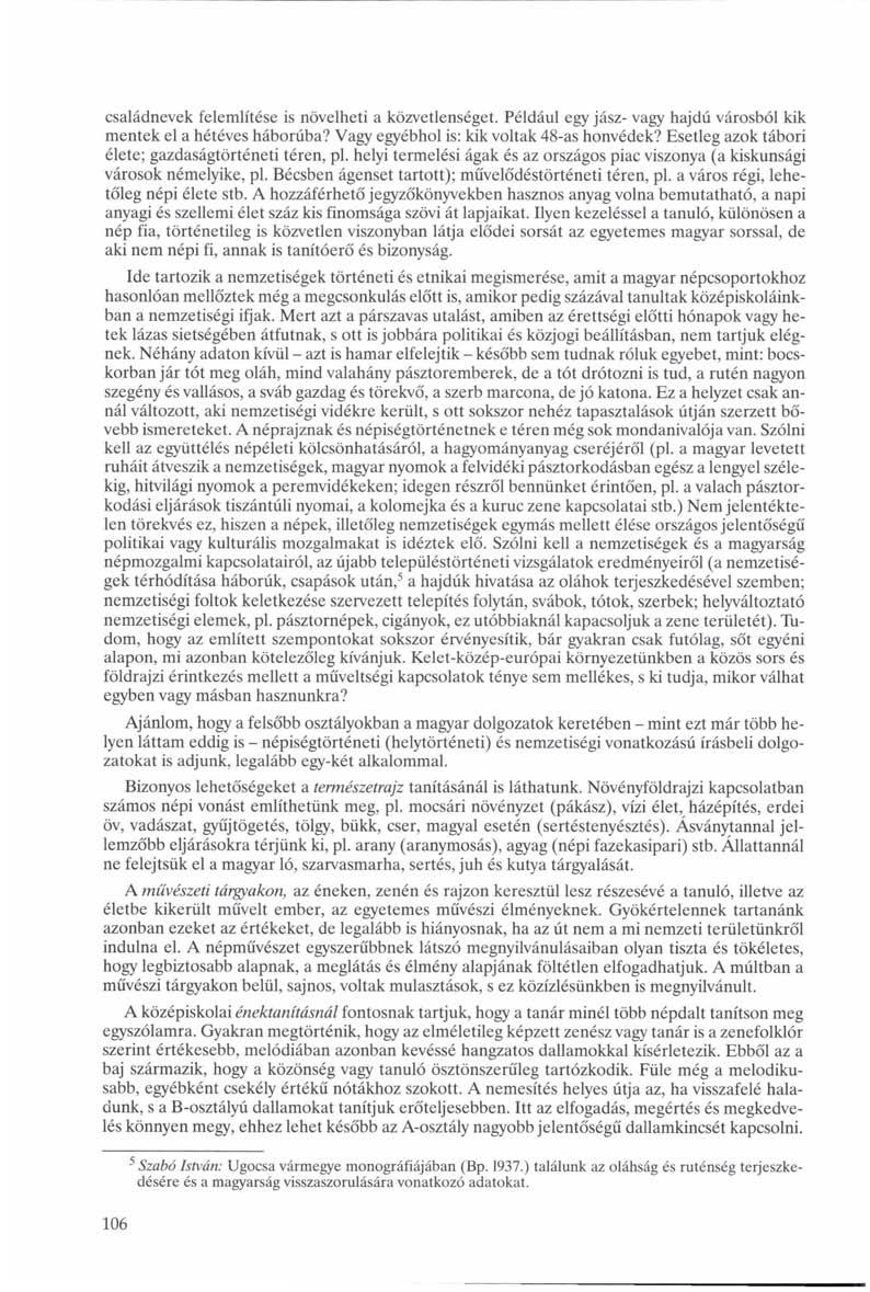 családnevek felemlítése is növelheti a közvetlenséget. Például egy jász- vagy hajdú városból kik mentek el a hétéves háborúba? Vagy egyébhol is: kik voltak 48-as honvédek?