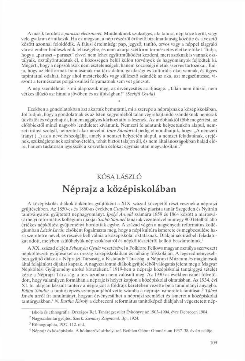 A másik terület: a paraszti életismeret. Mindenkinek szükséges, aki falura, nép közé kerül, vagy vele gyakran érintkezik.