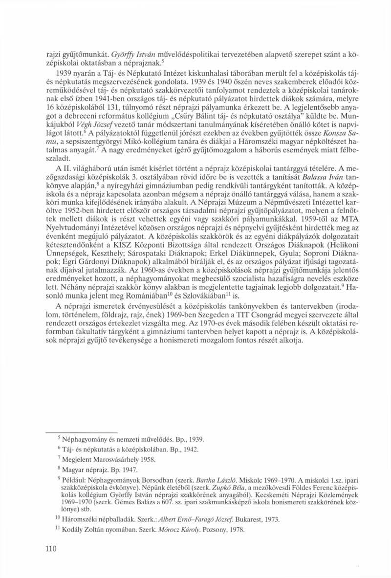 rajzi gyűjtőmunkát. Györffy István művelődéspolitikai tervezetében alapvető szerepet szánt a középiskolai oktatásban a néprajznak.