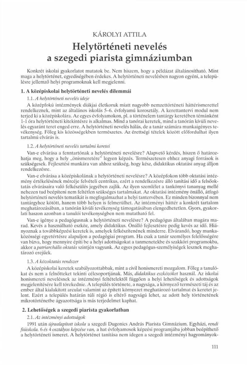 KÁROLYI ATTILA Helytörténeti nevelés a szegedi piarista gimnáziumban Konkrét iskolai gyakorlatot mutatok be. Nem hiszem, hogy a példázat általánosítható.