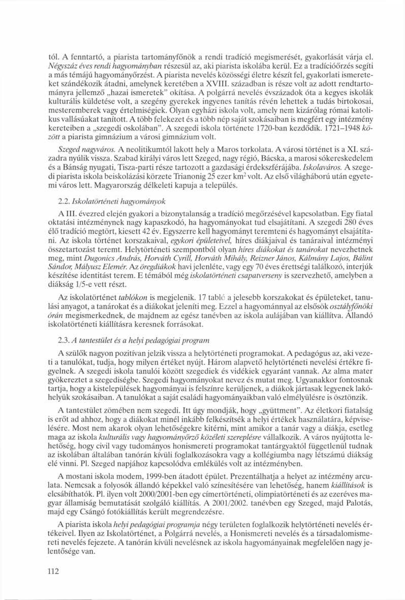 tói. A fenntartó, a piarista tartományfőnök a rendi tradíció megismerését, gyakorlását várja el. Négyszáz éves rendi hagyományban részesül az, aki piarista iskolába kerül.